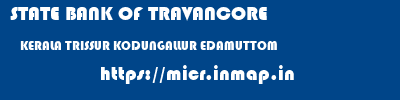 STATE BANK OF TRAVANCORE  KERALA TRISSUR KODUNGALLUR EDAMUTTOM  micr code
